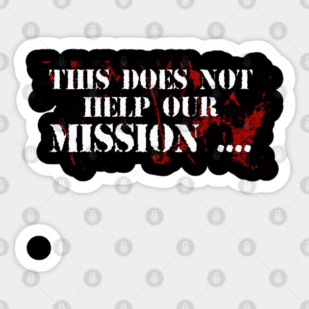 This does not help our mission Sticker by By Diane Maclaine